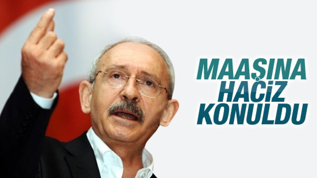 Kemal Kılıçdaroğlu icraya verildi maaşına haciz konuldu