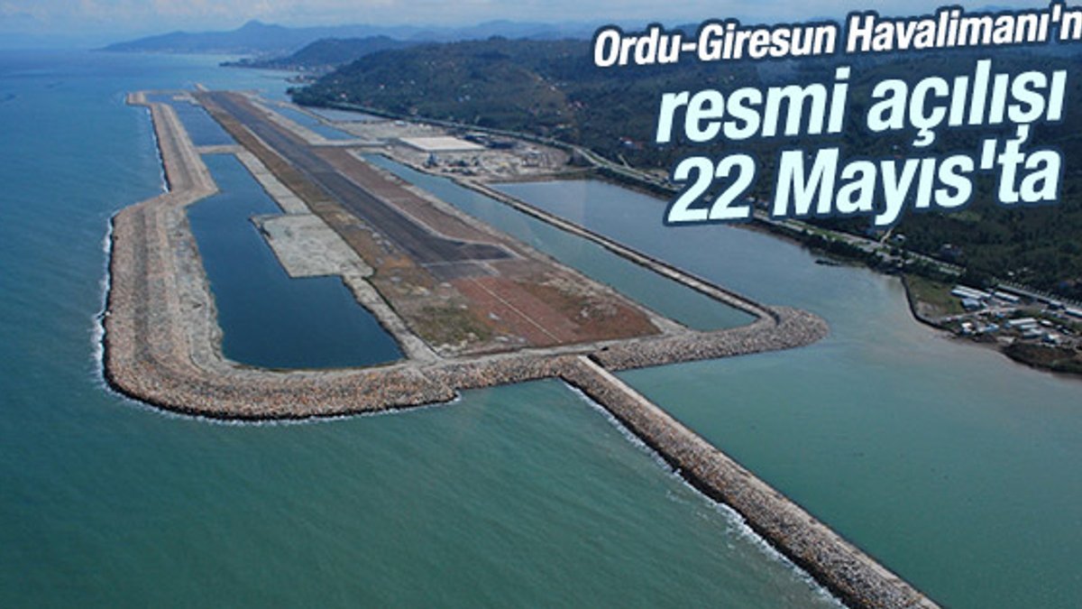 Ordu-Giresun Havalimanı'nın resmi açılışı 22 Mayıs'ta