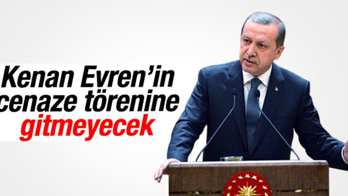 Cumhurbaşkanı Erdoğan Evren'in cenazesine gitmeyecek