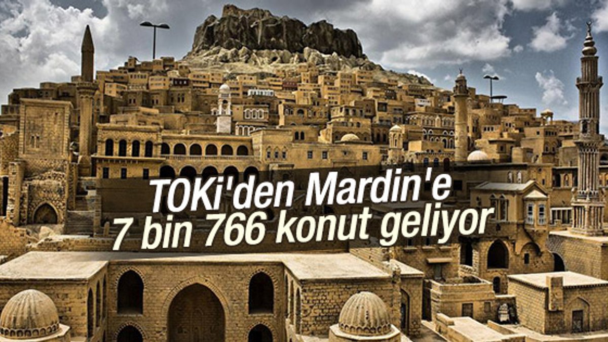 TOKİ'den Mardin'e 7 bin 766 konut geliyor