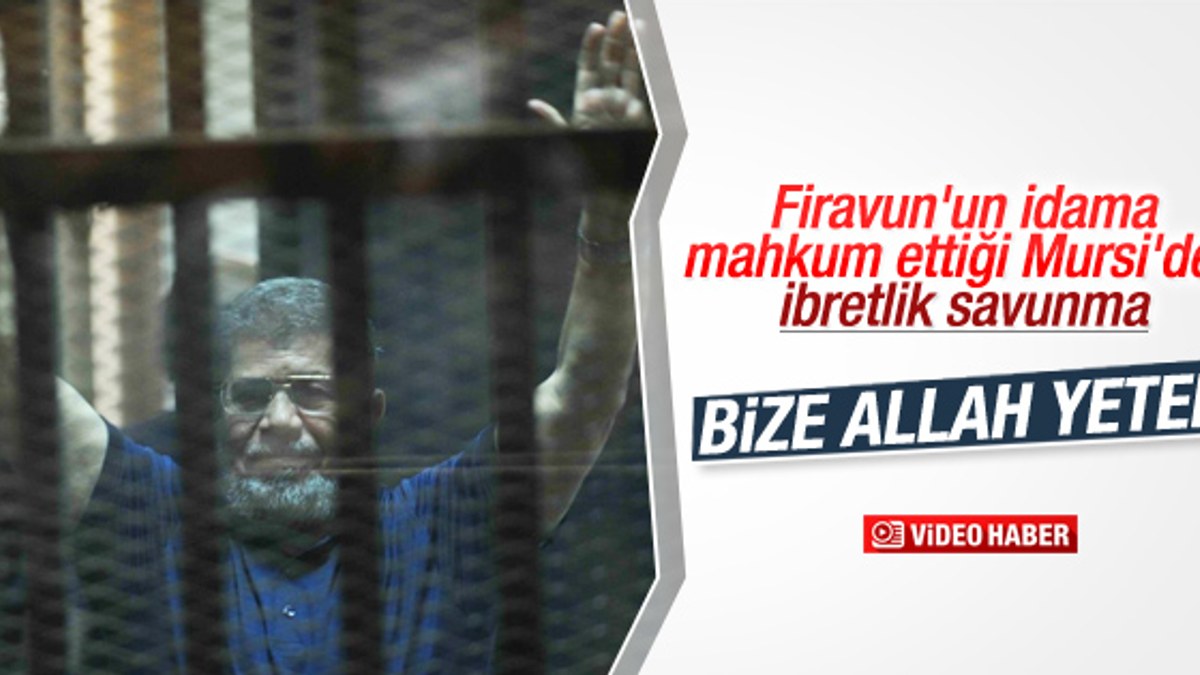İdam cezasına çarptırılan Mursi'nin son savunması