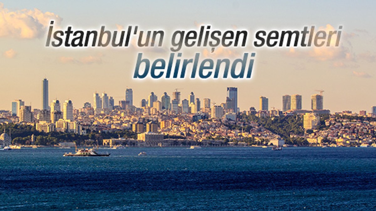 İstanbul'un gelişen semtleri belirlendi