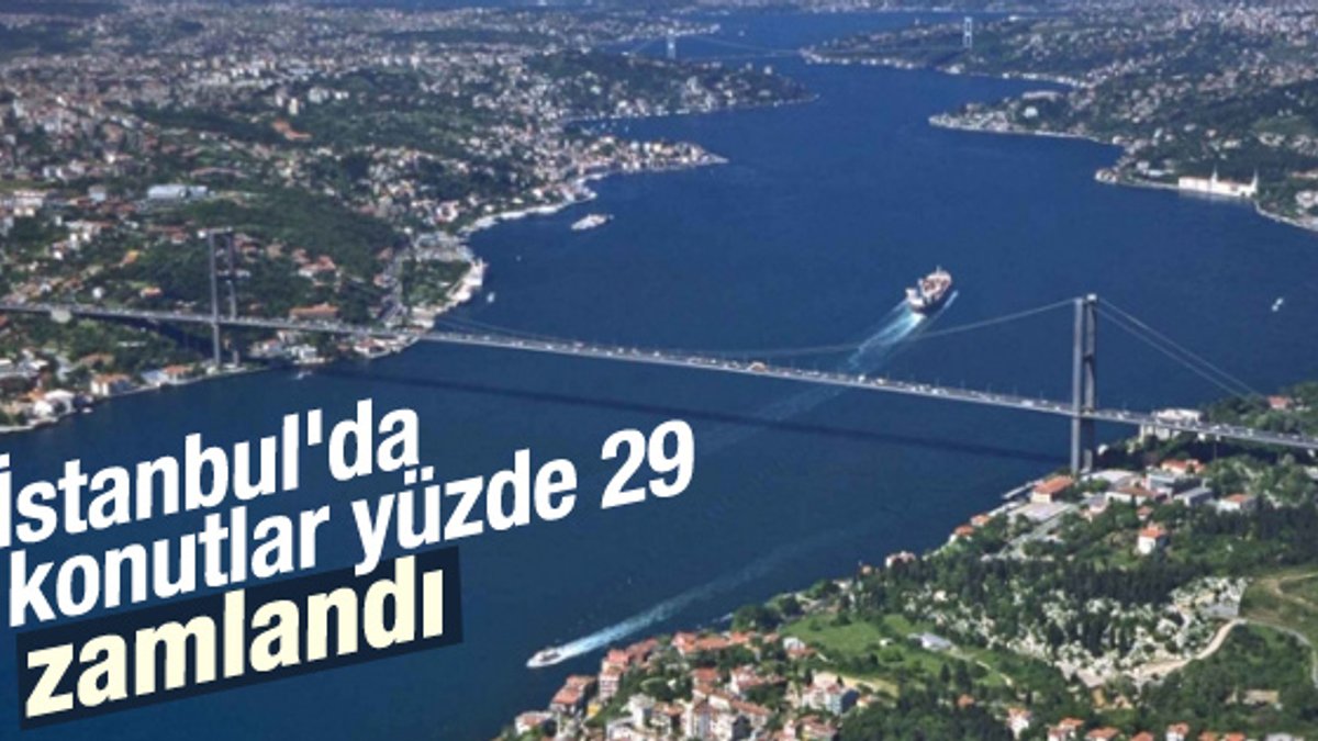 İstanbul'da konutlar yüzde 29 zamlandı