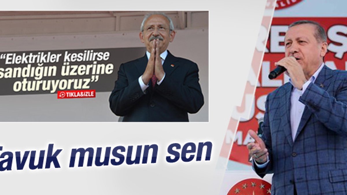 Cumhurbaşkanı Erdoğan'dan Kılıçdaroğlu'na: Tavuk musun
