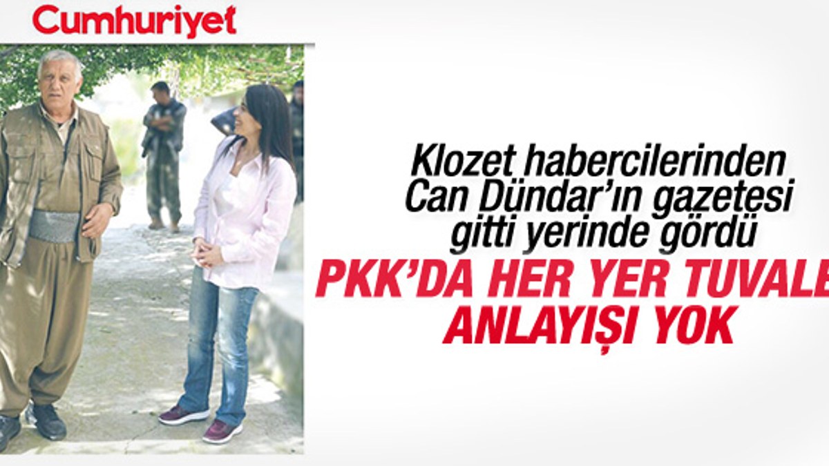 Cumhuriyet muhabiri: PKK'da her yer tuvalet anlayışı yok