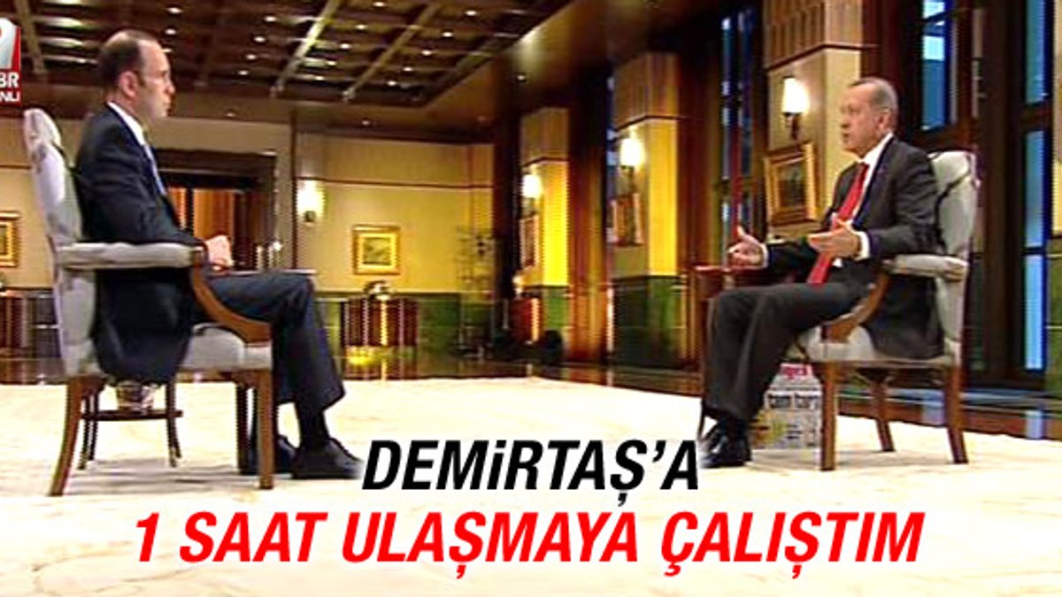 Erdoğan: Demirtaş'a bir saat ulaşmaya çalıştım