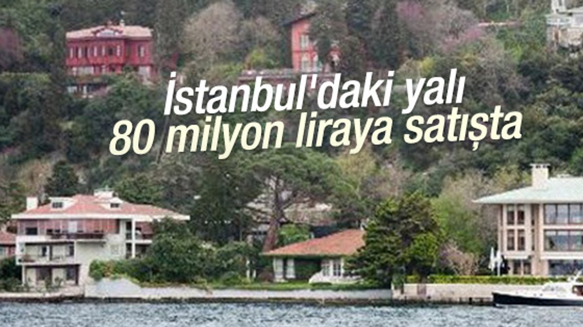 İstanbul'daki yalı 80 milyon liraya satışta