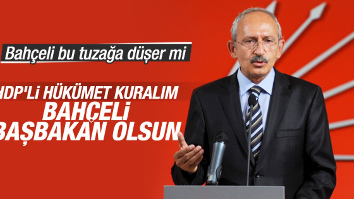 Kılıçdaroğlu’ndan Bahçeli’ye Başbakan sen ol önerisi