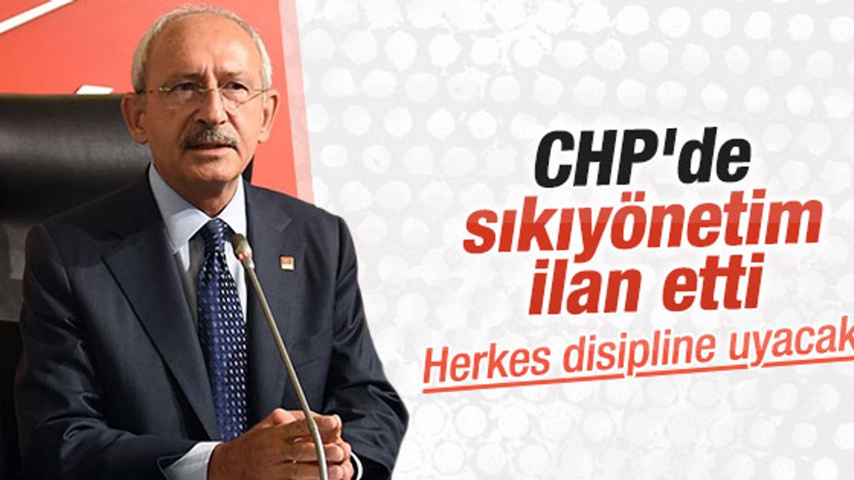 Kılıçdaroğlu CHP'de sıkı yönetim ilan etti