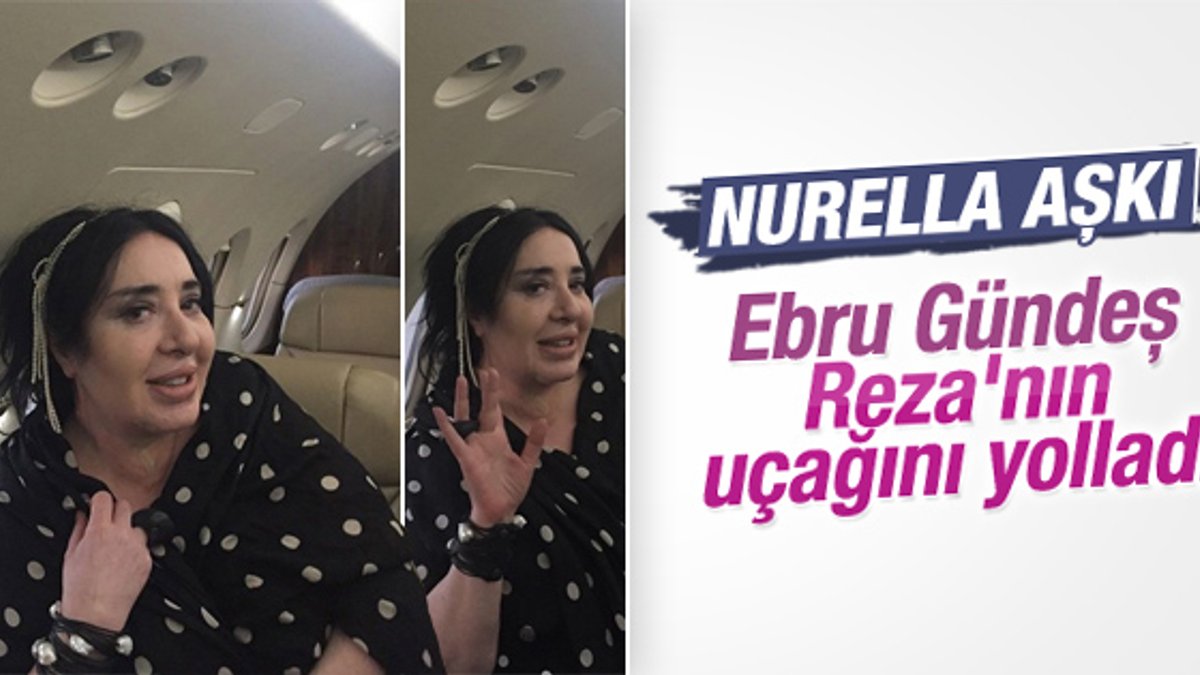Ebru Gündeş Nur Yerlitaş'ı eşinin uçağıyla aldırdı