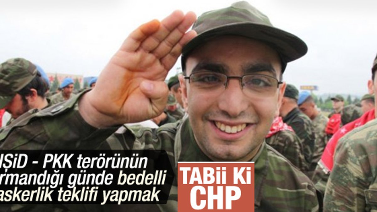 CHP'den bedelli askerlik için kanun teklifi