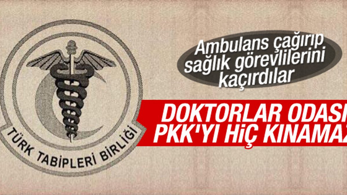 Doktorlar Odası neden PKK'yı kınamaz