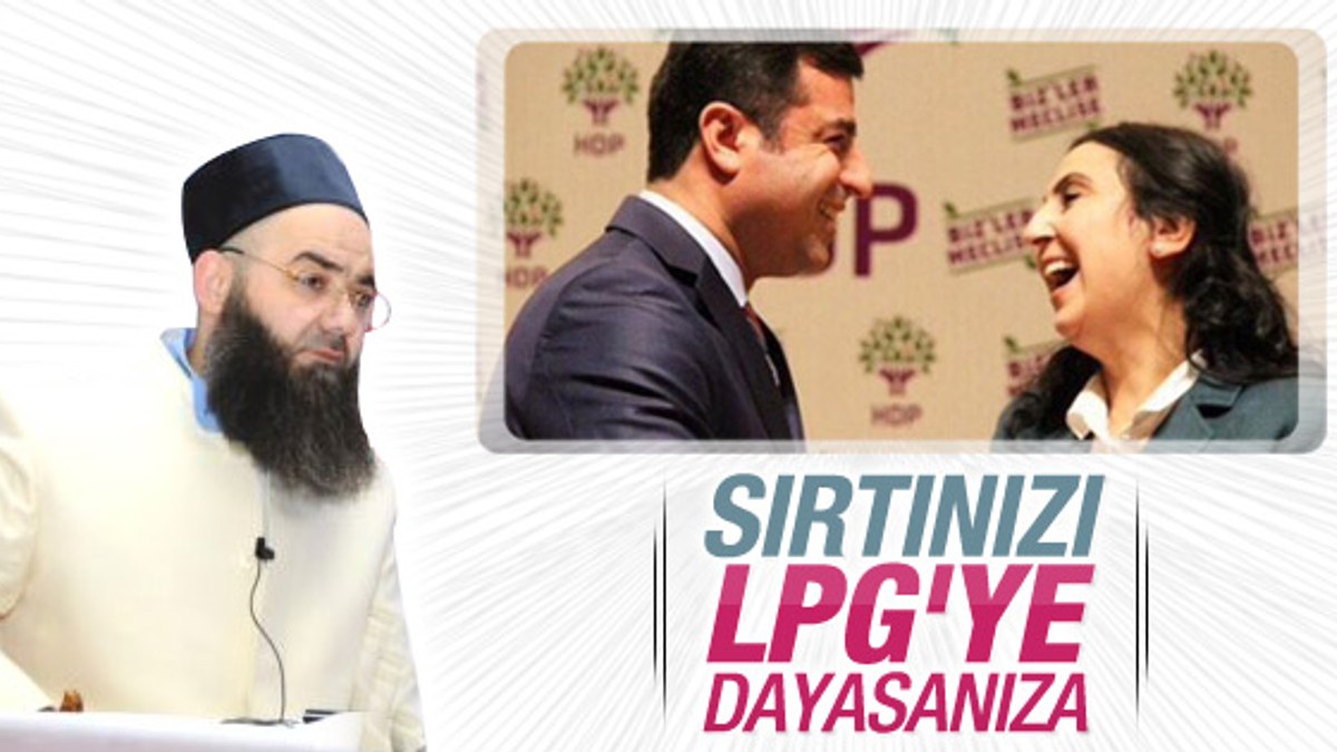 Cübbeli'den HDP'ye: Sırtınızı bir de LPG'ye dayayın