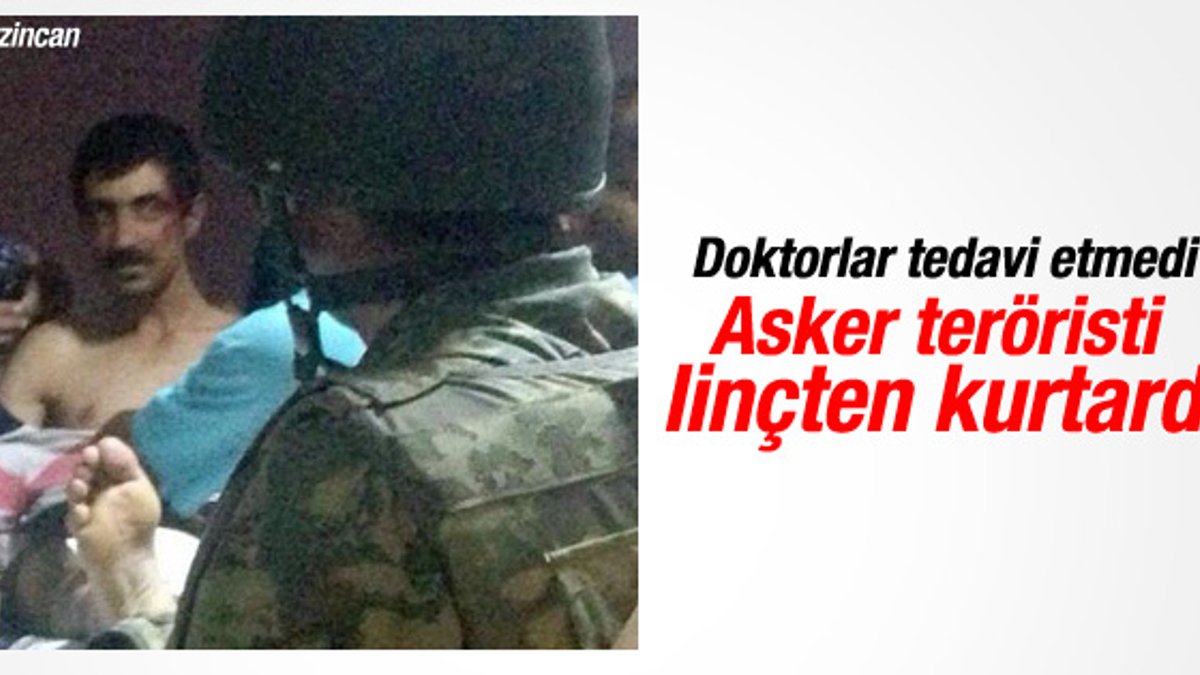 Erzincan’da yaralı teröristi linçten asker kurtardı