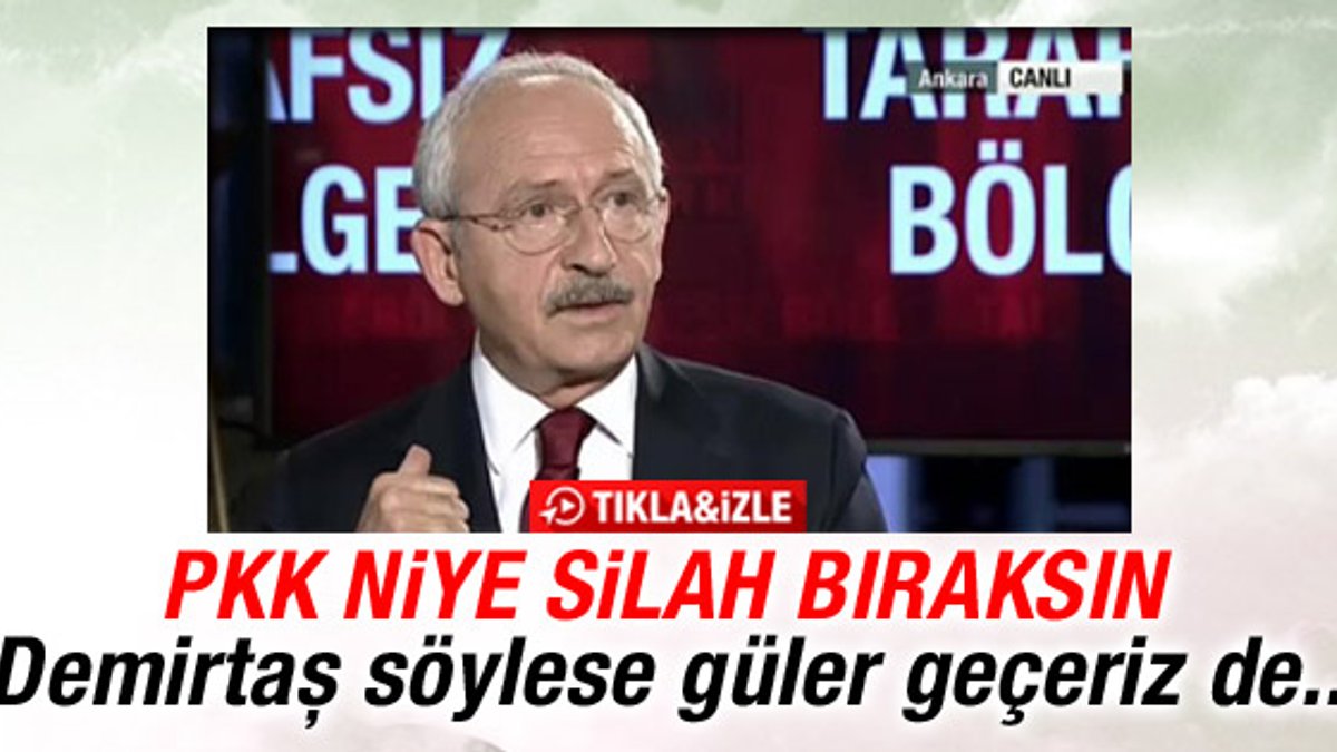 Kılıçdaroğlu: PKK silah bırakmaz