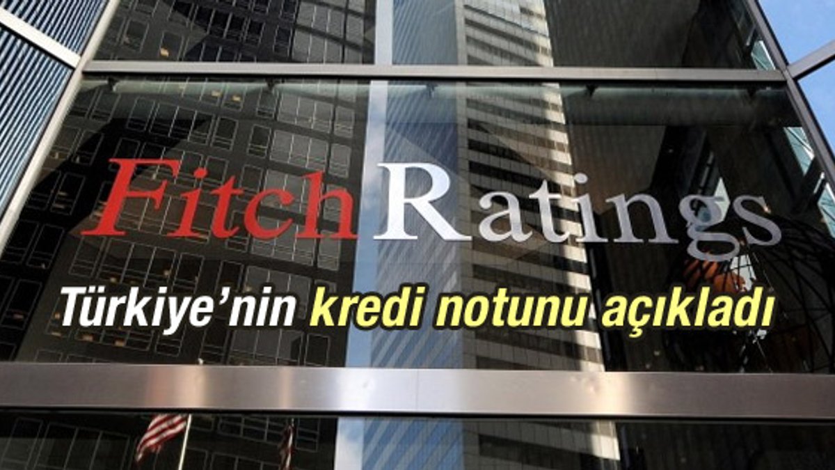 Fitch'ten Türkiye'nin kredi notu hakkında açıklama