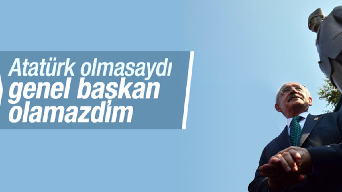 Kılıçdaroğlu: Atatürk sayesinde genel başkan oldum
