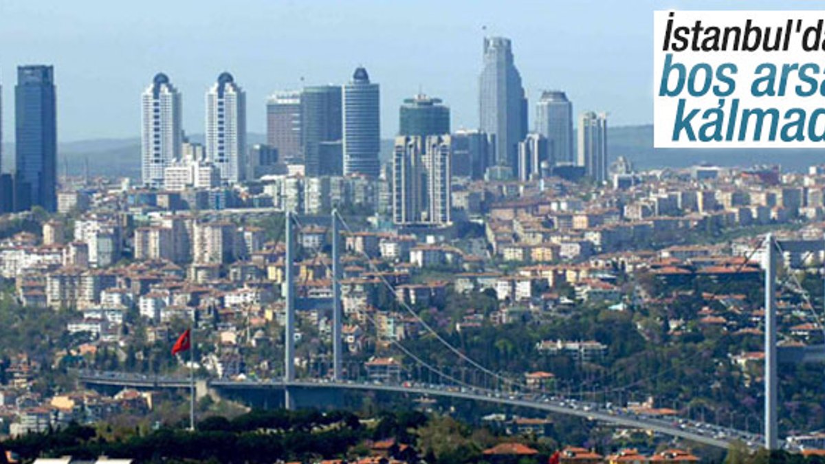 İstanbul'da boş arsa kalmadı