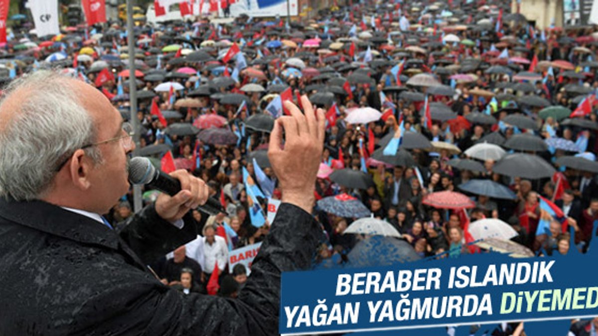 CHP mitinginde sadece Kılıçdaroğlu ıslandı