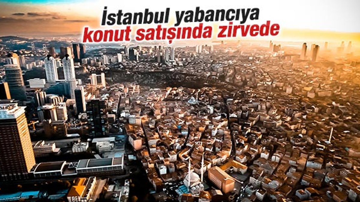 İstanbul yabancıya konut satışında zirvede