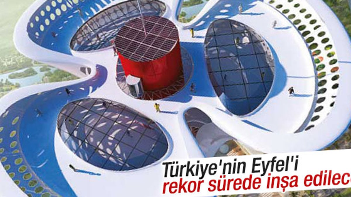 Türkiye'nin Eyfel'i altı ayda bitirilecek