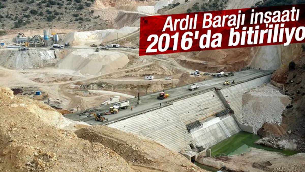 Ardıl Barajı 2016'da bitiriliyor