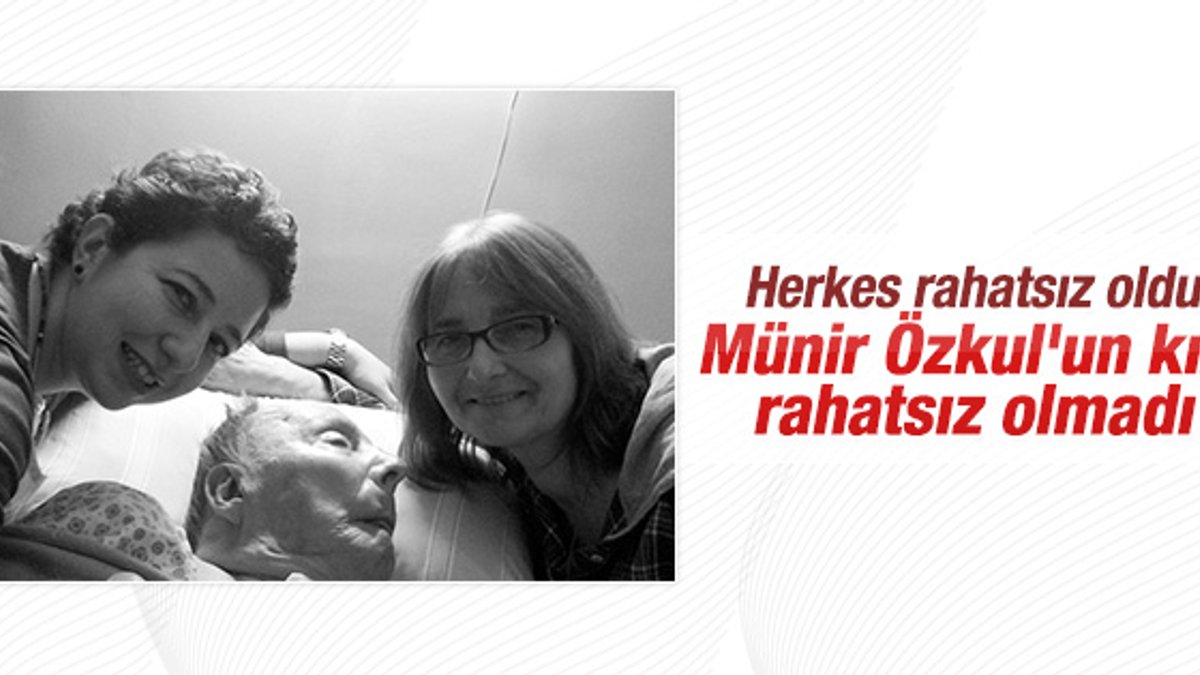 Münir Özkul'un hastane fotoğrafı kızını rahatsız etmedi