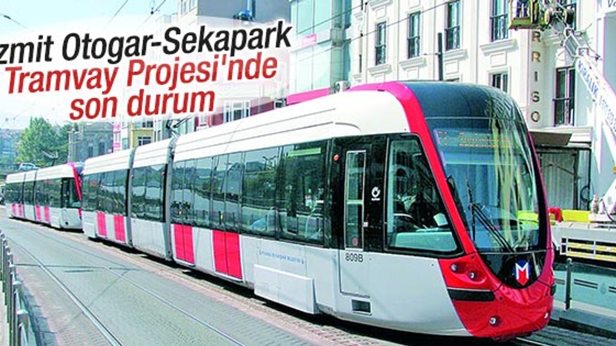 İzmit Otogar-Sekapark Tramvay Projesi'nde son durum