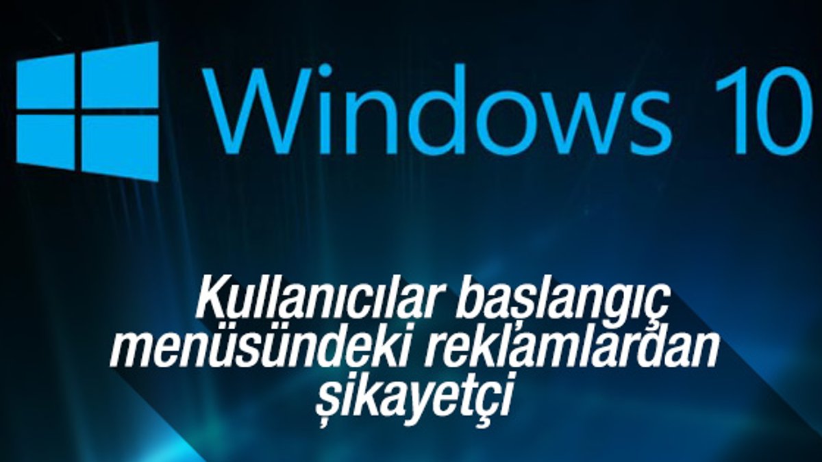 Windows 10 kullanıcıları reklamlardan şikayetçi