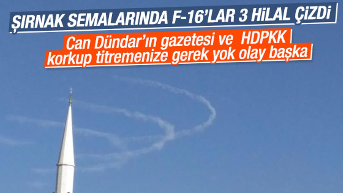Cumhuriyet Cizre'de uçakların manevrasını üç hilal sandı