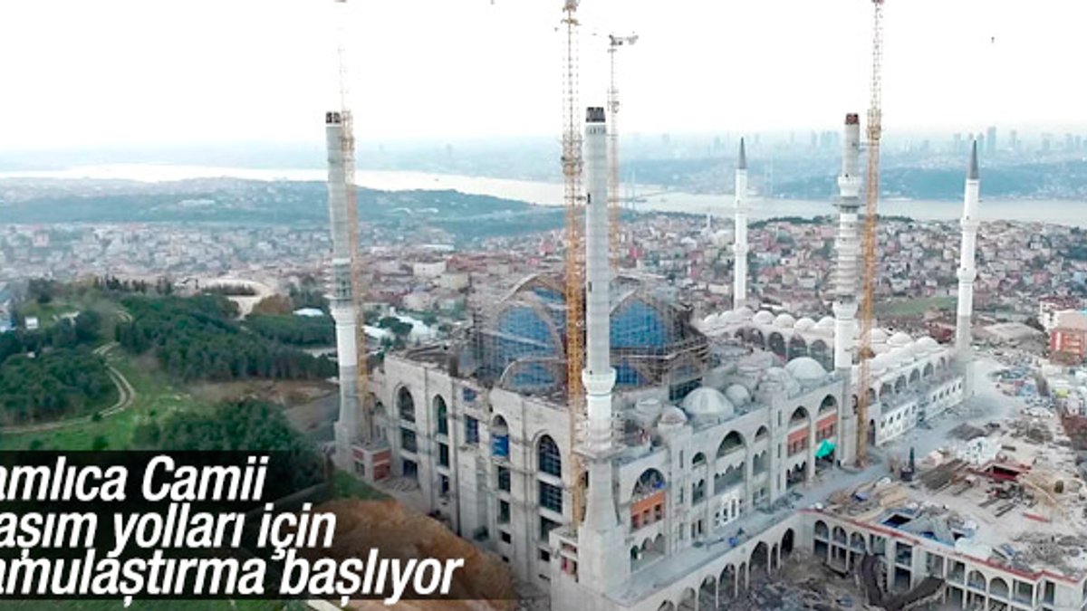 Çamlıca Camii'nin ulaşım yollarına kamulaştırma kararı