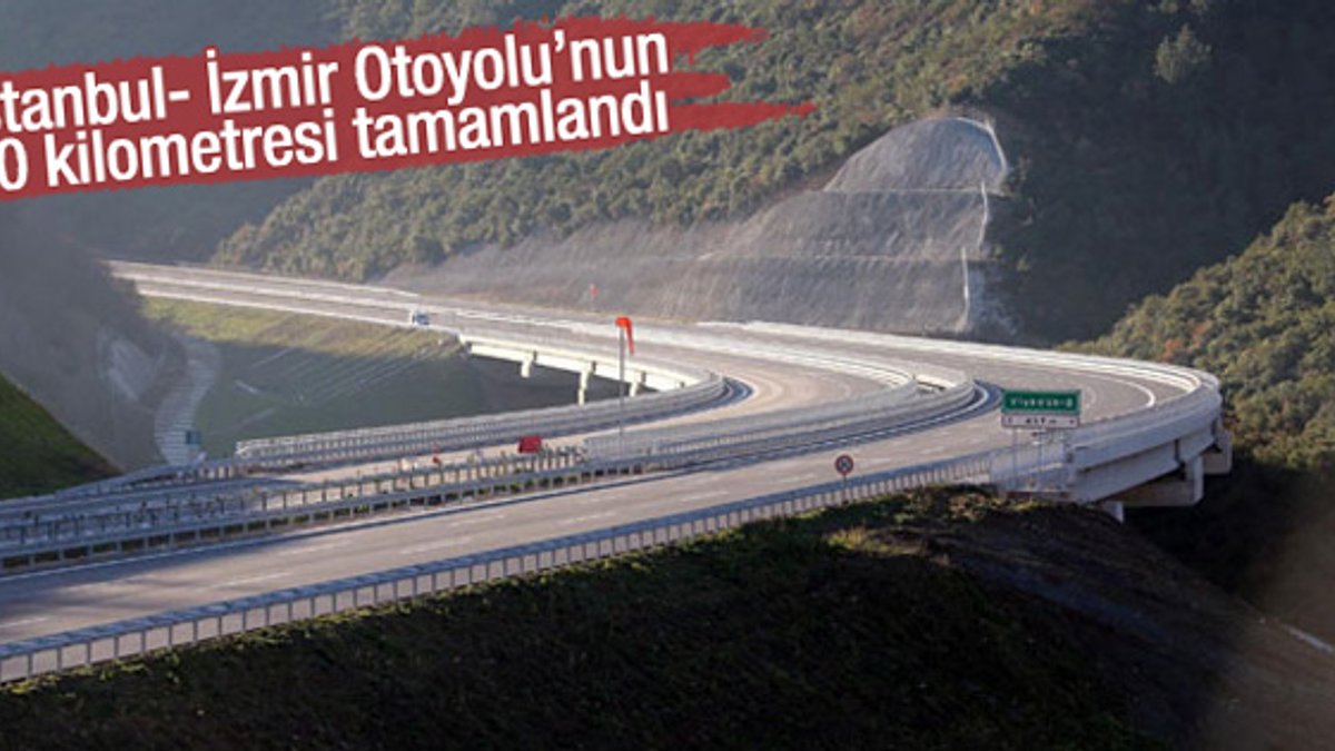 İstanbul- İzmir Otoyolu’nun 40 kilometresi tamamlandı