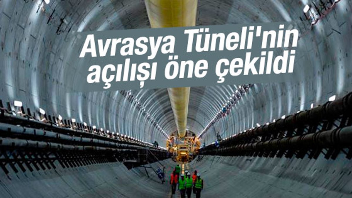 Avrasya Tüneli 6 ay erken açılacak