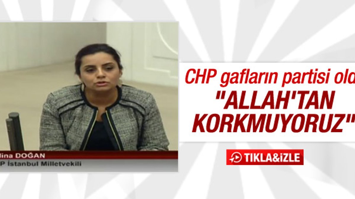CHP'li Selina Doğan: Allah'tan korkmuyoruz