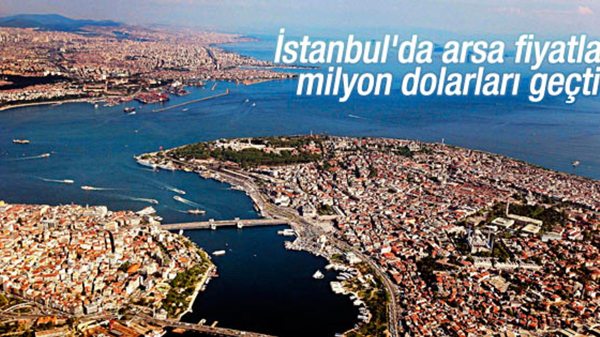 İstanbul'da arsa fiyatları milyon dolarları aştı