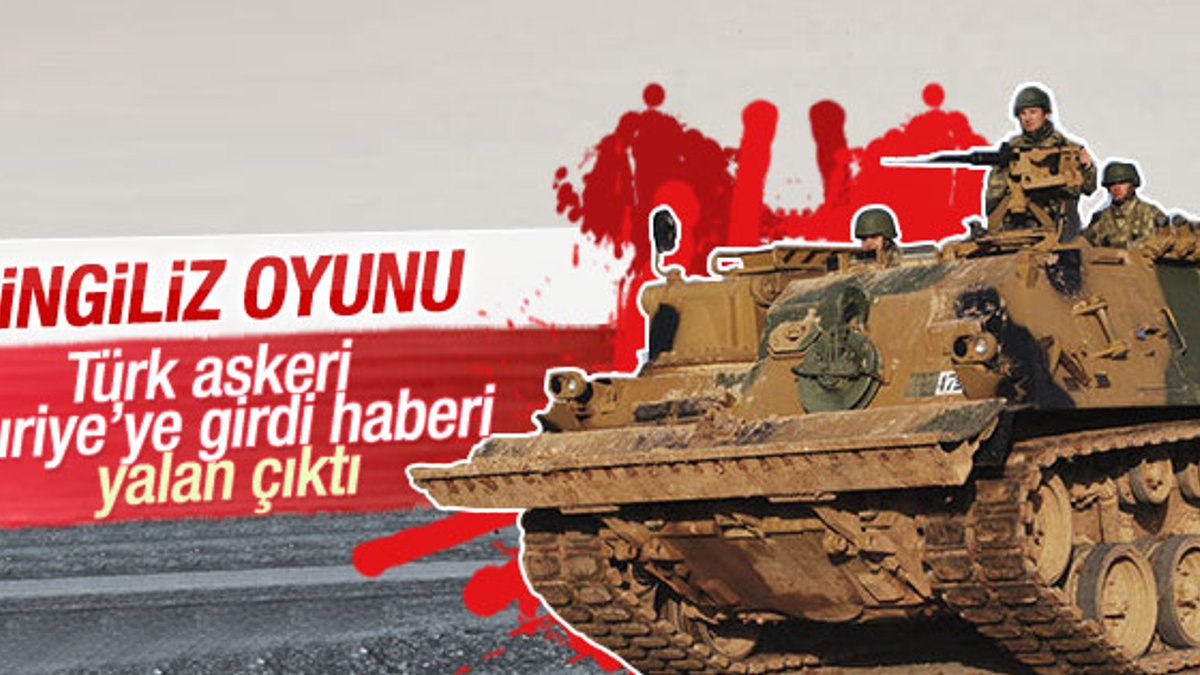 Suriye'ye Türk askeri girdi iddiası yalanlandı