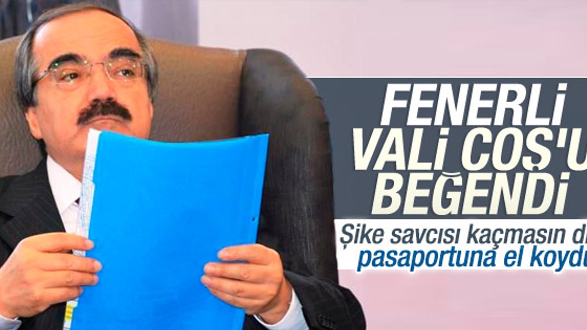Vali Coş emretti savcının pasaportu iptal edildi
