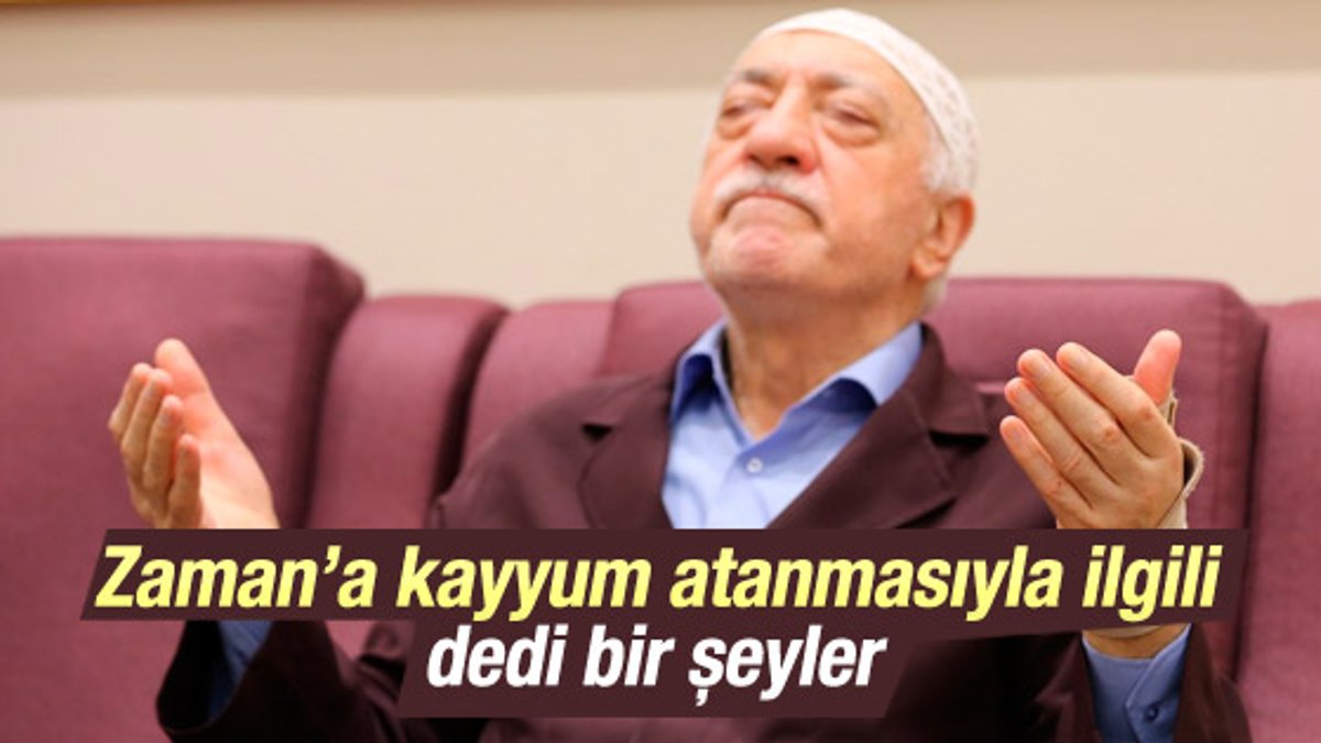 Fethullah Gülen'den Zaman'a kayyum sonrası ilk açıklama