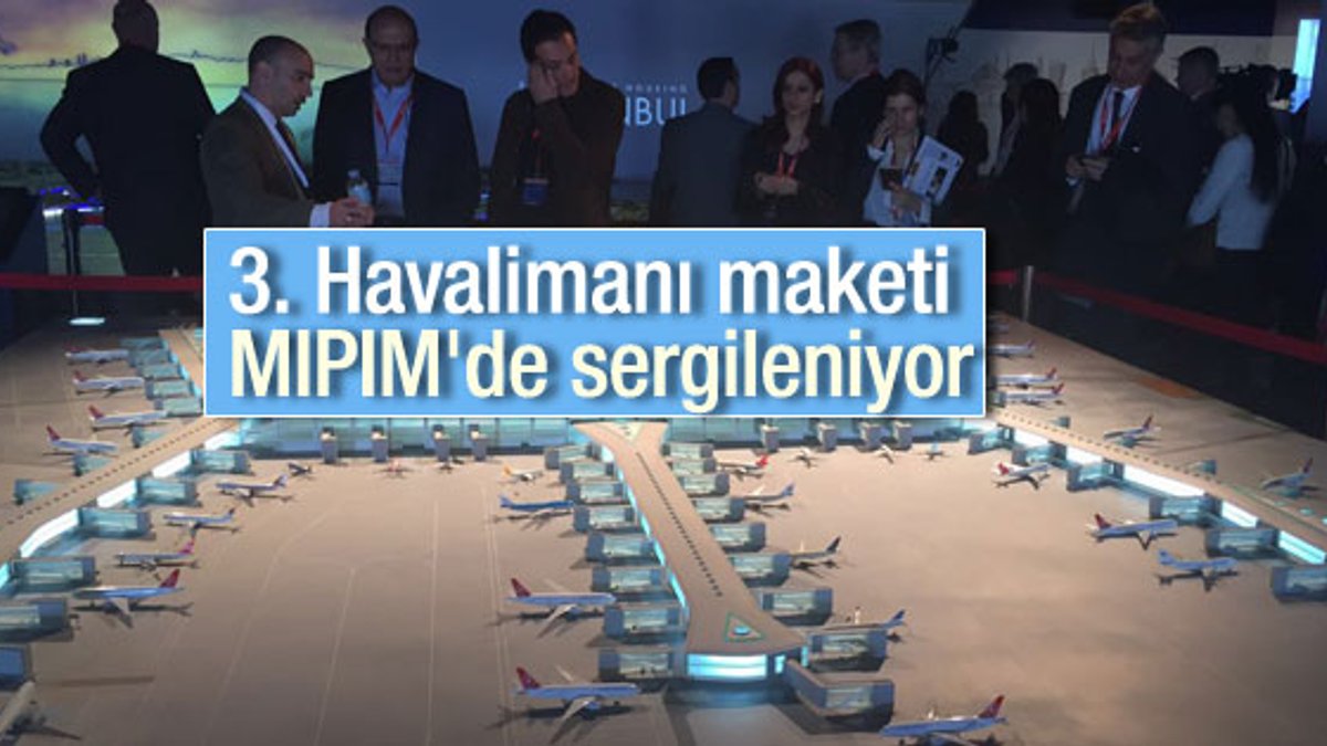 3. Havalimanı maketi MIPIM'de sergileniyor