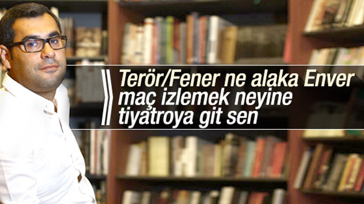 Enver Aysever Braga-Fenerbahçe maçını teröre bağladı