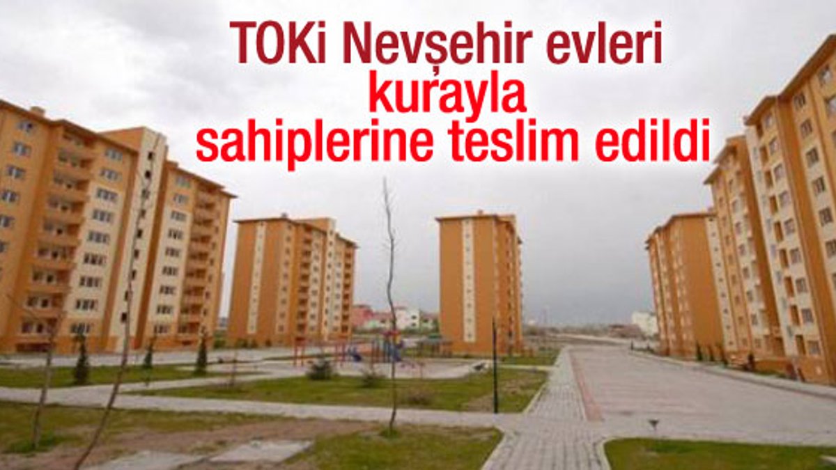 TOKİ Nevşehir evleri kurayla sahiplerine teslim edildi