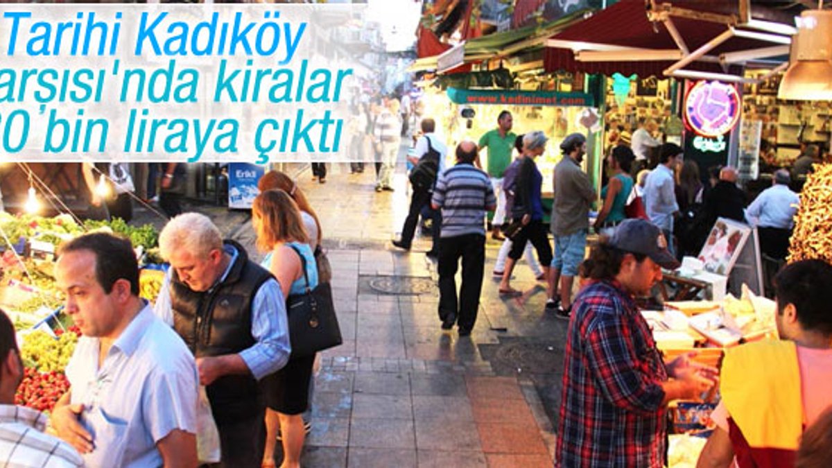 Kadıköy Çarşısı'nda kiralar 30 bin lirayı buldu