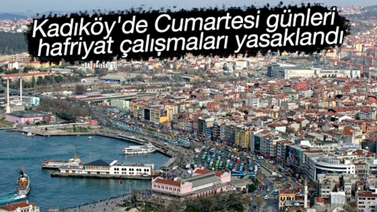 Kadıköy'de Cumartesi günleri hafriyat yasaklandı