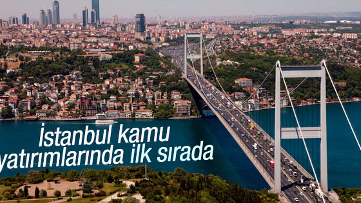 Kamu yatırımlarında en büyük pay İstanbul'un