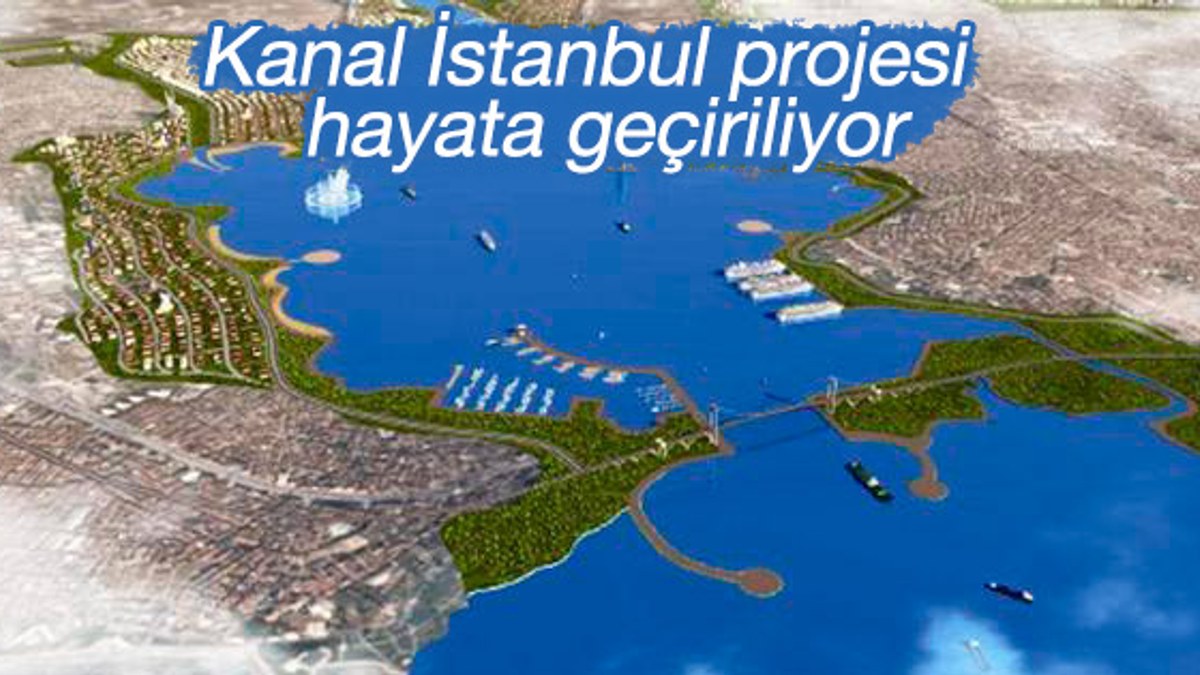 Kanal İstanbul projesi hayata geçiriliyor