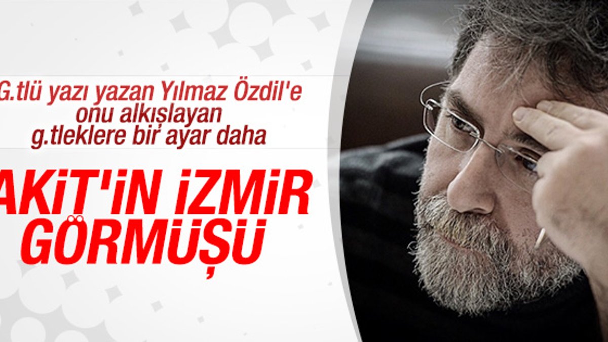 Ahmet Hakan: Siz Akit'in İzmir görmüşüsünüz