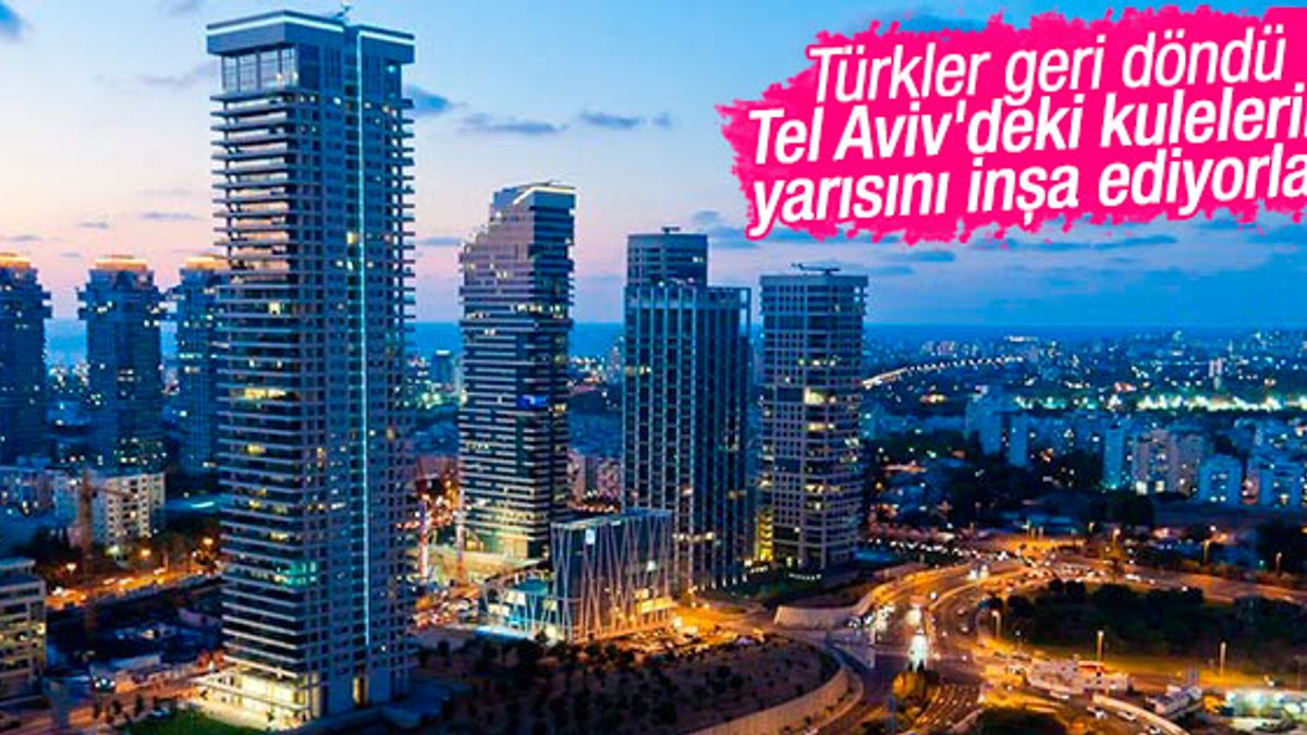 Tel Aviv'deki kulelerin yarısını Türkler yapıyor