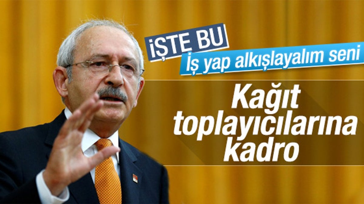 Kılıçdaroğlu: Kağıt toplayanları sigortalı yapıyoruz