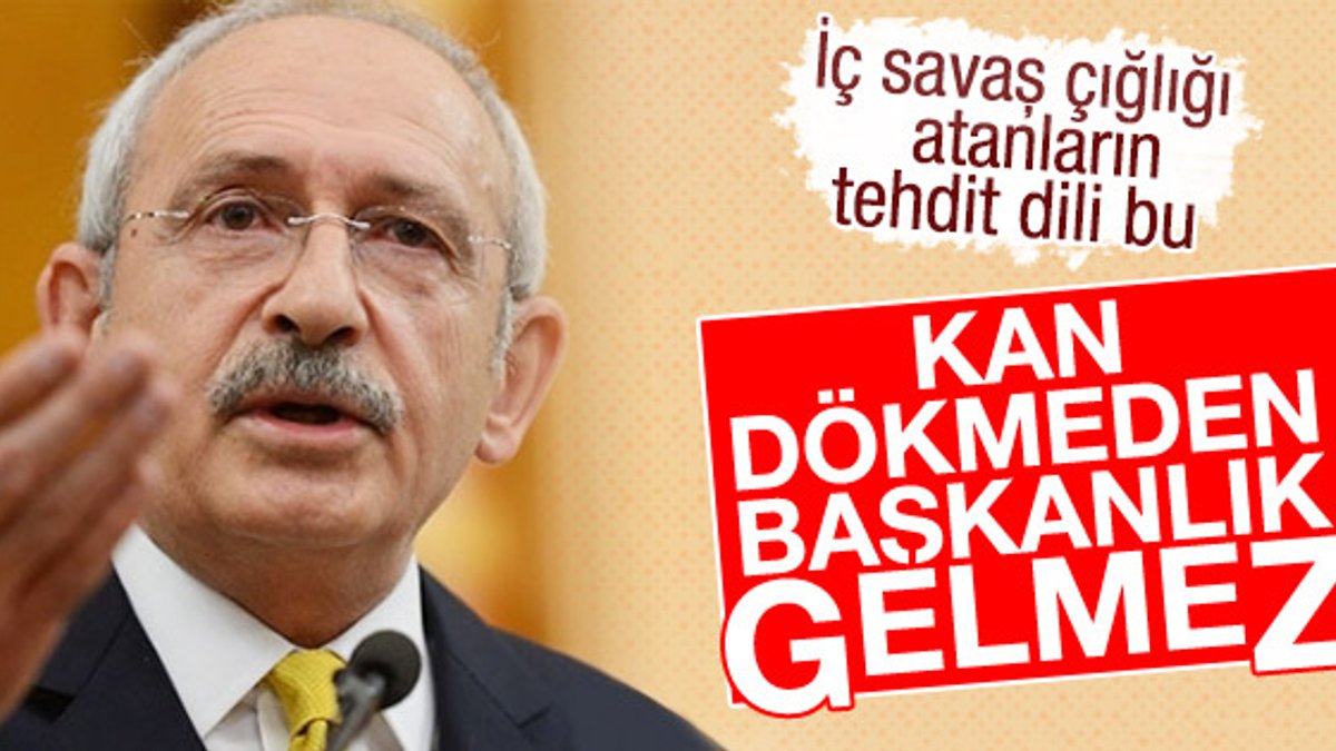 Kemal Kılıçdaroğlu: Kan dökmeden gerçekleştiremezsiniz