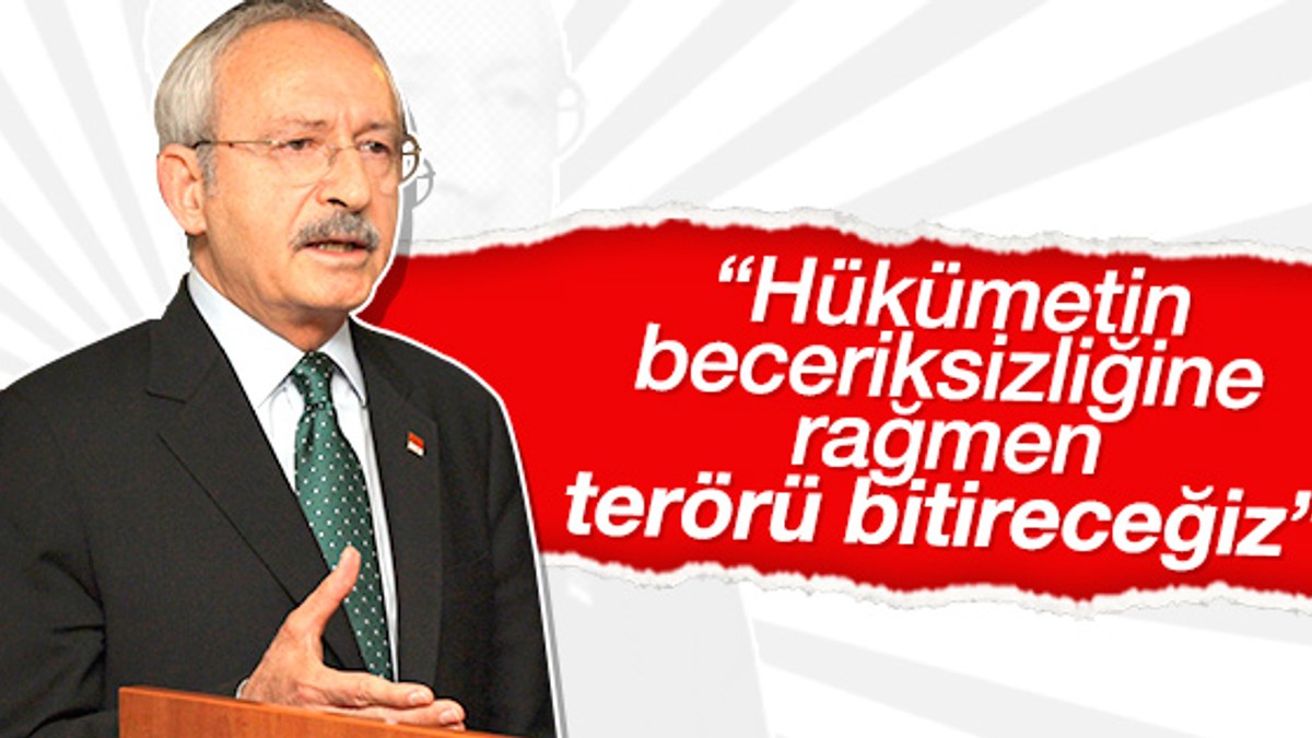 Kemal Kılıçdaroğlu terörü kınarken hükümeti eleştirdi